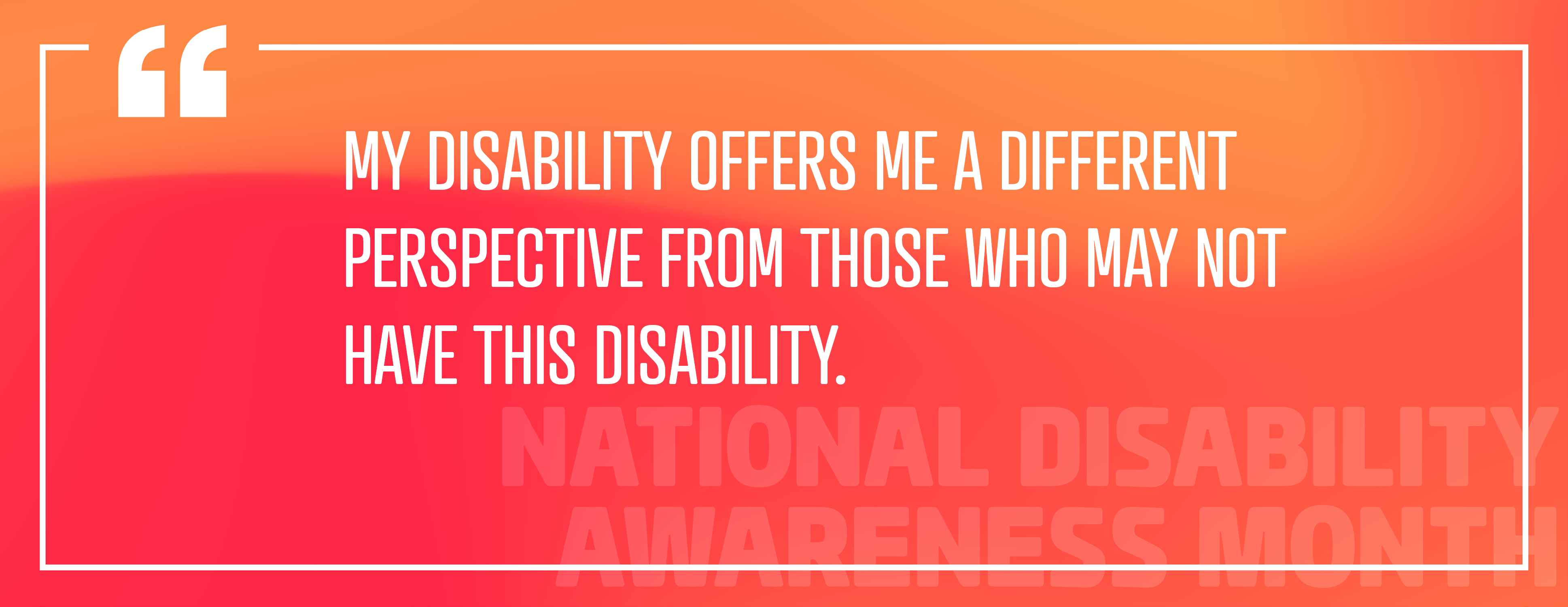 Image "My disability offers me a different perspective from those who may not have this disability."