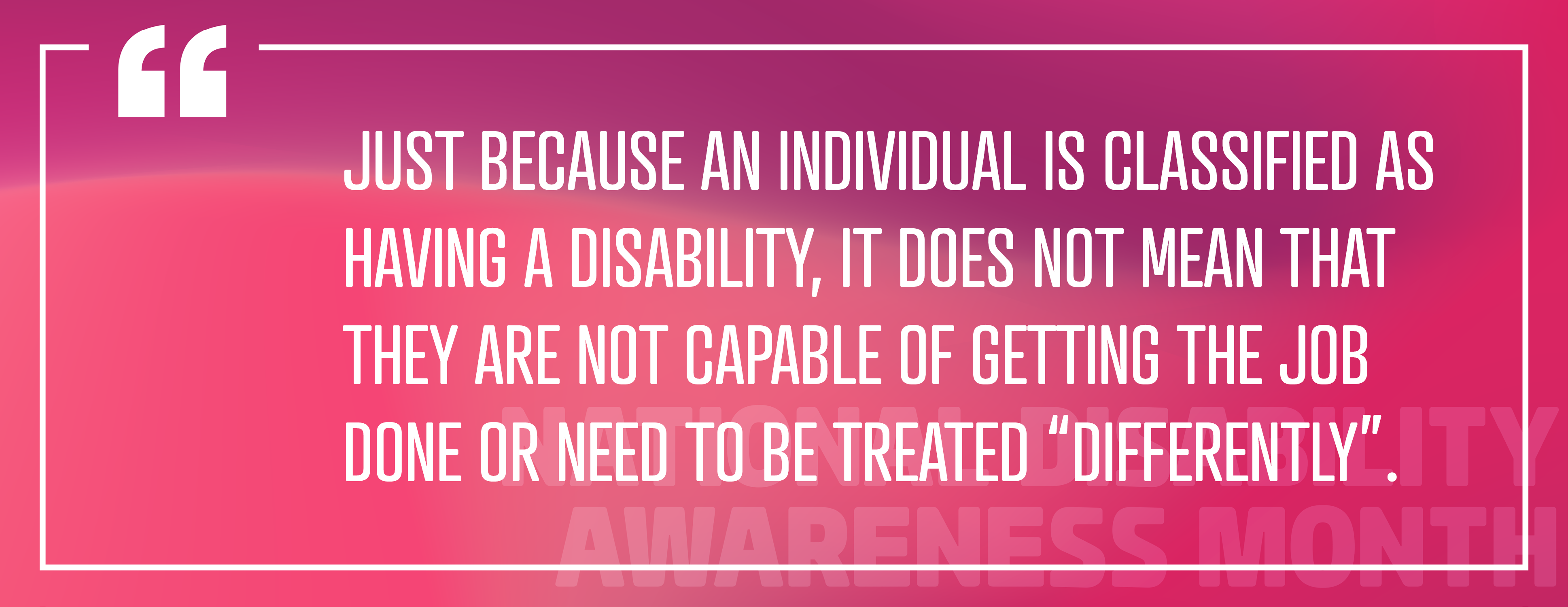 Image 4 : « Ce n'est pas parce qu'une personne est classée comme ayant un handicap qu'elle n'est pas capable d'accomplir son travail ou qu'elle doit être traitée « différemment ».