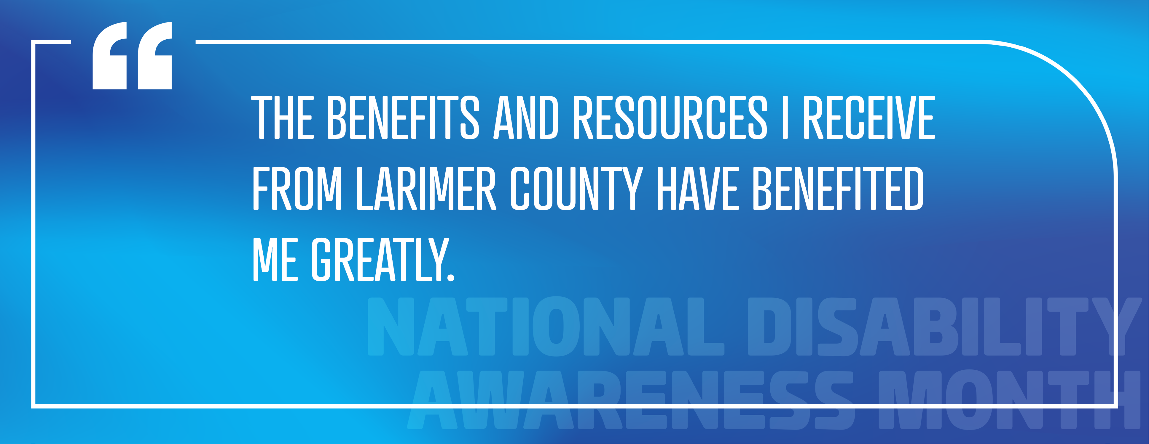Image 5: "The benefits and resources I receive from Larimer County have benefited me greatly."
