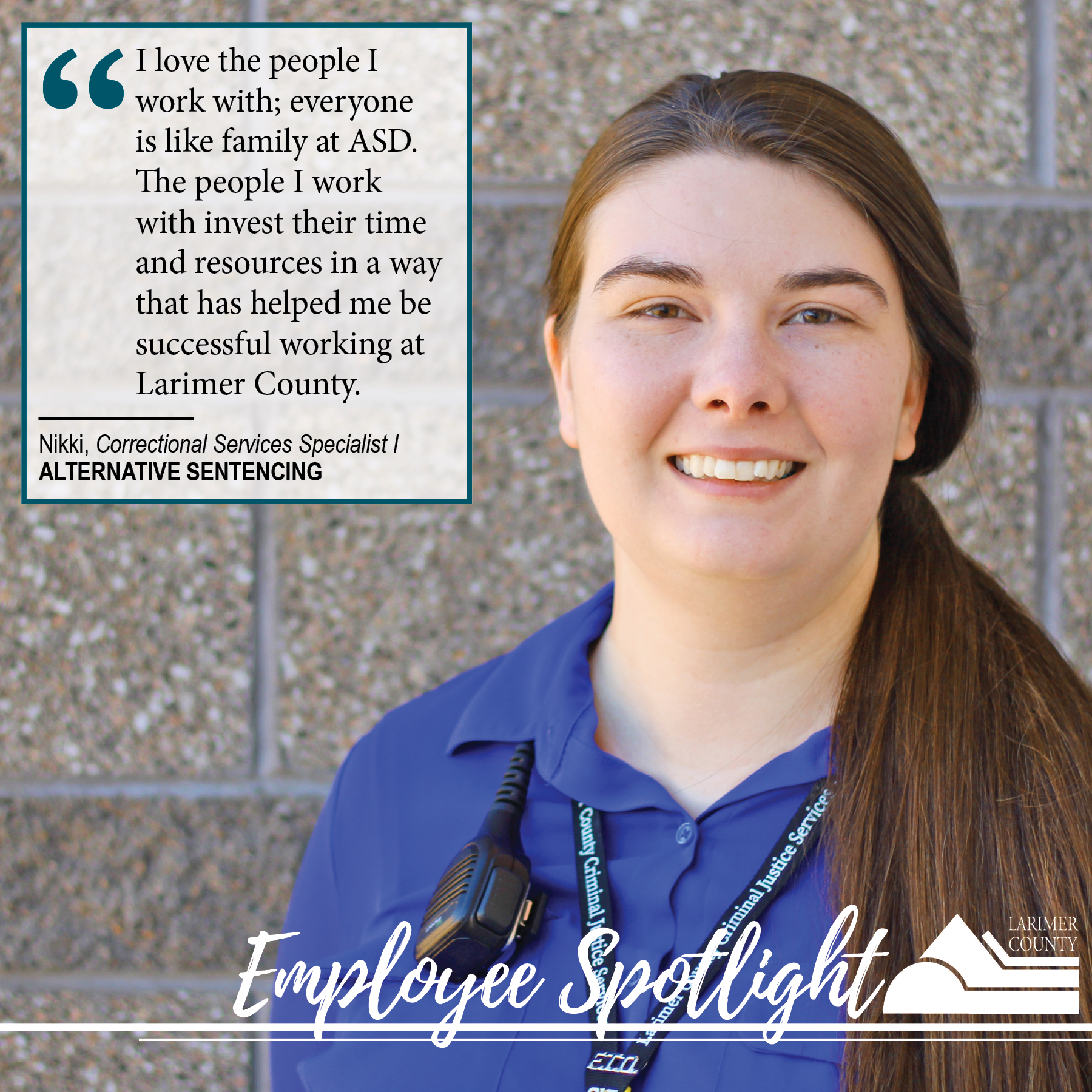 Image 1: "I love the people I work with; everyone is like family at ASD. The people I work with invest their time and resources in a way that has helped me be successful working at Larimer County."
