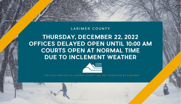 Larimer County Offices Delay Opening until 10:00 am on December 22, 2022.  Courts open normal time.