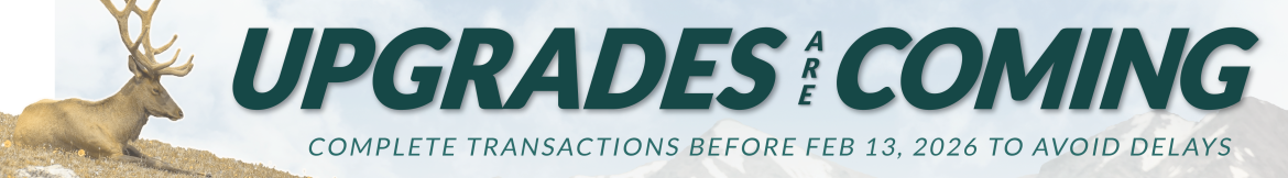 A banner with an image of deer sitting on meadow with mountains and sky in the background. The banner says, "Upgrades are coming. Complete transactions before Feb 13, 2026 to avoid delays."