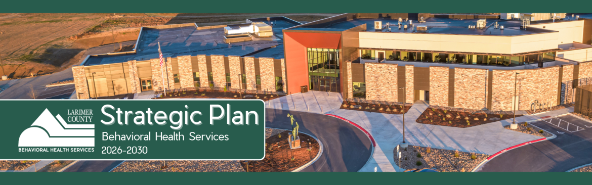 Exterior aerial view of the Acute Care facility at Longview campus and text reading Larimer County Behavioral Health Services Strategic Plan 2026-2030