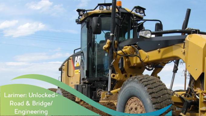 A large yellow road grader is shown working on a dirt road under a blue sky with light clouds. Overlaid text reads “Larimer Unlocked: Road & Bridge Engineering,” with a green and blue curved graphic design across the lower portion of the image.