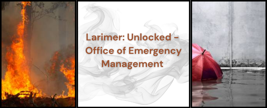 Banner for Larimer: Unlocked – Office of Emergency Management, featuring a wildfire on the left, swirling smoke behind the event title in the center, and a red umbrella partially submerged in floodwater on the right.