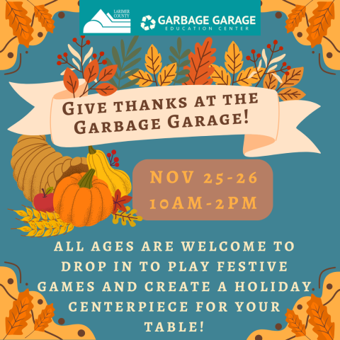 Give thanks at the Garbage Garage! November 25-26, 10 am - 2 pm. All ages are welcome to drop in to play festive games and create a holiday centerpiece for your table!
