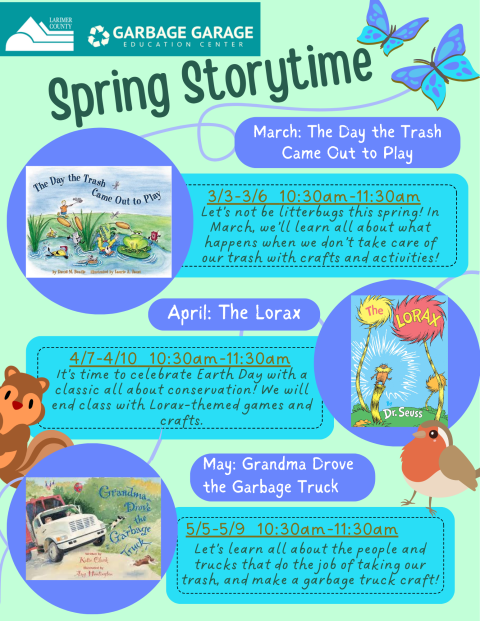 Spring Storytime dates and information. Storytime classes are held the first Tuesday-Friday of each month, from 10:30-11:30am. Each month features a story and themed craft and activity to go with. Recommended for ages 2-6. For more information, reach out to solidwasteeducation@larimer.org