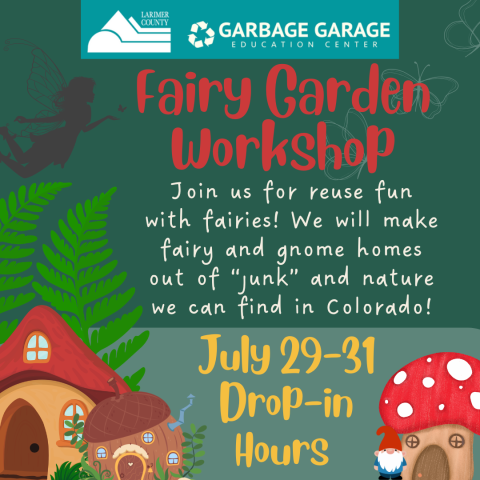 Fairy Garden Workshop: Join us for reuse fun with fairies! We will make fairy and gnome homes out of "junk". July 29-31 during our Drop-in hours