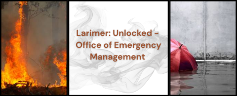 Larimer: Unlocked – Office of Emergency Management graphic featuring a wildfire on the left, smoke imagery behind the event title in the center, and flooding with a partially submerged red umbrella on the right.