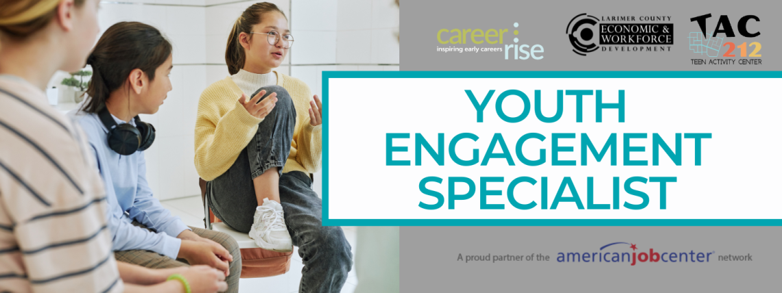 TAC 212 Youth Engagement Specialist Banner with 3 young people interacting and logos for CareerRise, Larimer County Economic & Workforce Development, TAC 212 and American Job Center