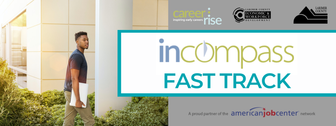 inCompass Fast Track Banner with photo of young person walking into a building and corresponding logos: inCompass, CareerRise, Larimer County Economic & Workforce Development, Larimer County and American Job Center
